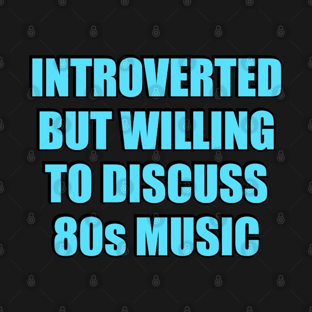 Introverted But Willing To Discuss 80s Music by InspireMe