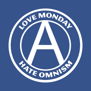 LOVE MONDAY, HATE OMNISM T-Shirt