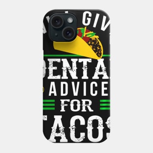 Will Give Dental Advice for Tacos Shirt Funny Dentist Gift Phone Case