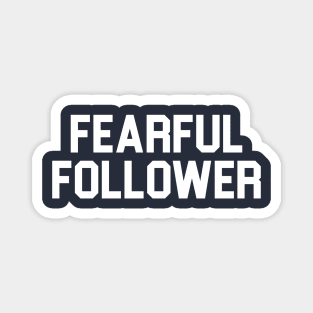 Fearful Follower - Funny 'Fearless Leader' Antithesis Saying Magnet