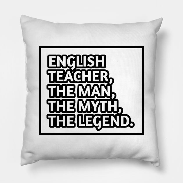 English Teacher  The Man The Myth The Legend, Gift for male english teacher Pillow by BlackMeme94