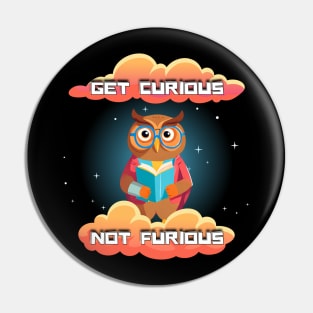 Get Curious Not Furious Pin