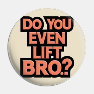 Do You Even Lift Bro.? Pin