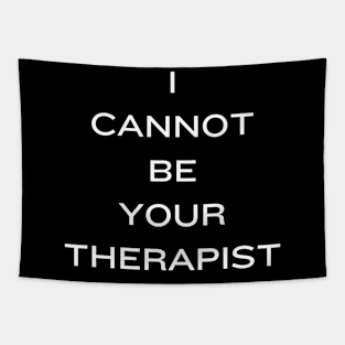 I Cannot Be Your Therapist Tapestry