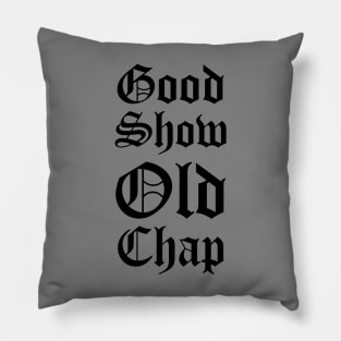 Good Show Old Chap Pillow