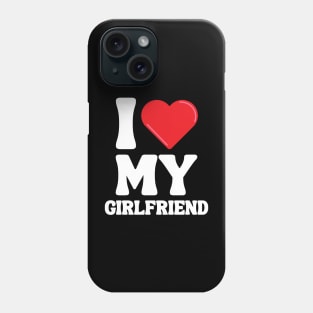 I Love My Girlfriend Phone Case