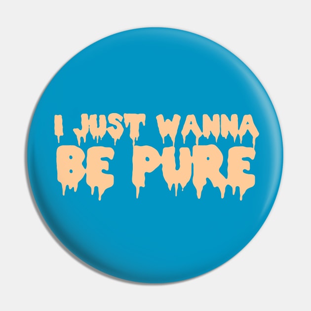 I Just Wanna Be Pure Pin by LordNeckbeard