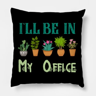 Funny Garden Gardener tee Women Men I'll Be In My Office Pillow