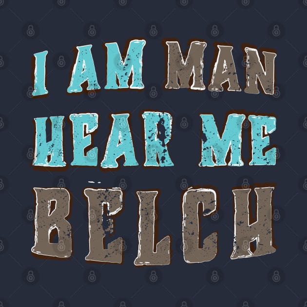 I Am Man Hear Me Belch by Commykaze