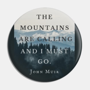 John Muir quote: The mountains are calling and I must go. Pin