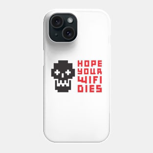 I hope your wifi dies Phone Case