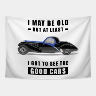 I May Be Old But At Least I Got To See The Good Cars - Funny Car Quote Tapestry