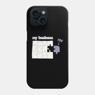 You Don't Fit in My Business puzzle mind your business Phone Case