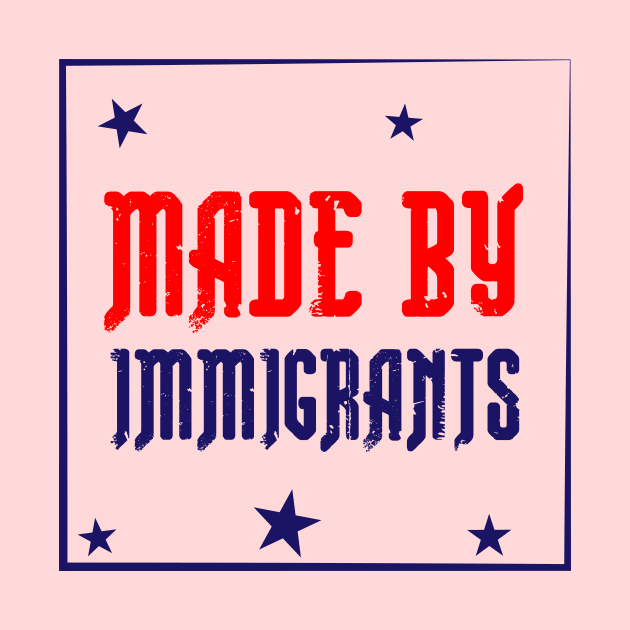 Made By Immigrants by AL-STORE