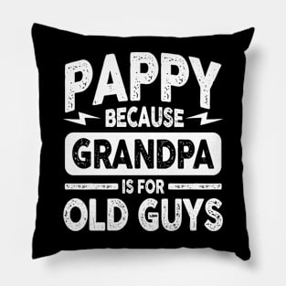 Pappy Because Grandpa is for Old Guys Pillow