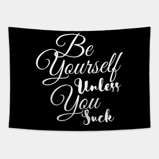 Be Yourself Unless You Suck Tapestry