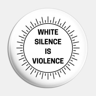 White Silence Is Violence Pin