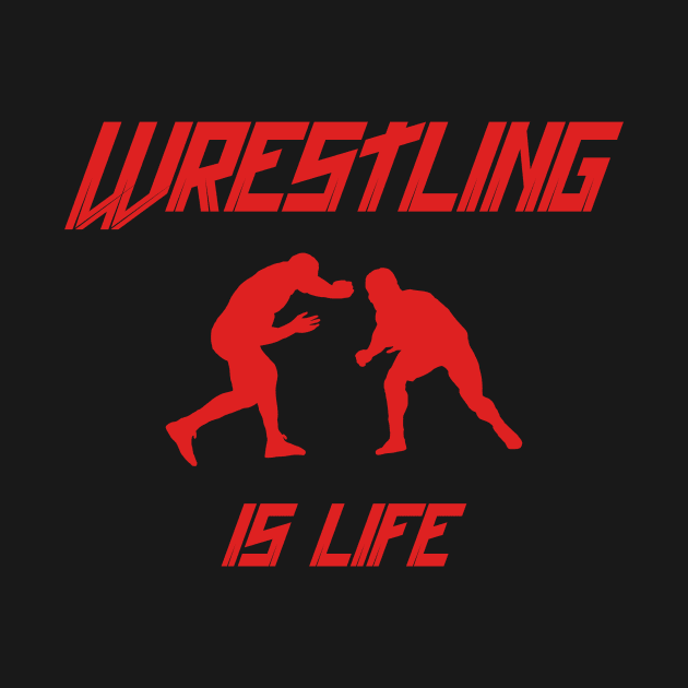 WRESTLING IS LIFE SHIRT RED by TareQ-DESIGN