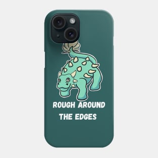 Rough around the edges Phone Case