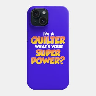 I'm a Quilter, What's your Super Power? - Funny Quilting Quotes Phone Case