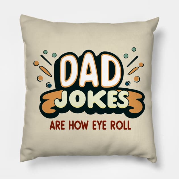 Dad Jokes Are How Eye Roll Pillow by AlephArt