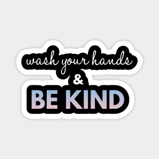 Wash Your Hands And Be Kind Quotes Magnet