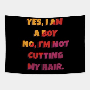 Yes, I Am A Boy No, I'm Not Cutting My Long Hair Tapestry