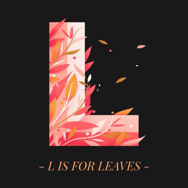 Letter L and L is For Leaves Alphabet Art Lover by LetShirtSay