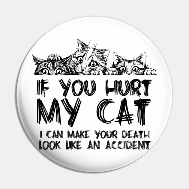 If you hurt my cat I can make your death look like an accident Pin by JP