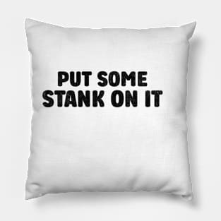 Stank On It Funny Sarcasm Funny Sarcasm Pillow