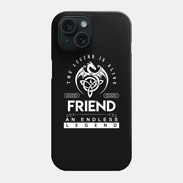 Friend Name T Shirt - The Legend Is Alive - Friend An Endless Legend Dragon Gift Item Phone Case by riogarwinorganiza