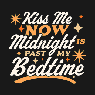 Kiss Me Now Midnight Is Past My Bedtime Happy New Year Funny T-Shirt