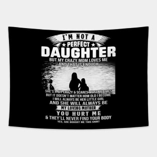 I Am Not A Perfect Daughter But My Crazy Mom Love Me And That Is Enough Tapestry