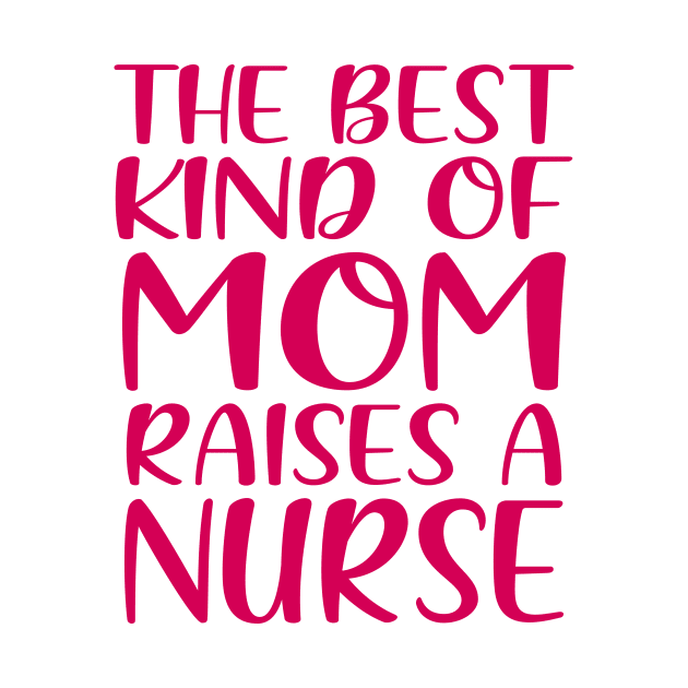 The Best Kind Of Mom Raises A Nurse by colorsplash