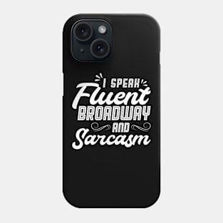 I Speak Fluent Broadway And Sarcasm - Theater - Theatre Phone Case