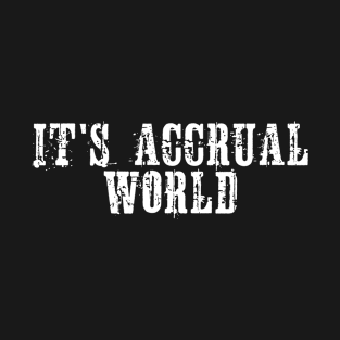 Funny Accounting It's Accrual World Accountant T-Shirt