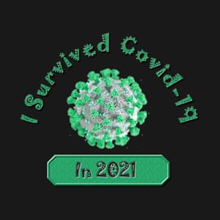 I Survived Covid-19 in 2021 and Survived Green - Coronavirus Pandemic Remembrance Survivor T-Shirt