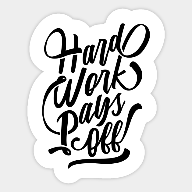 Hard Work Pays Off Hardwork Sticker Teepublic Hard Work Pays Off Hardwork Sticker Teepublic