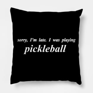 sorry im late i was playing pickleball Pillow