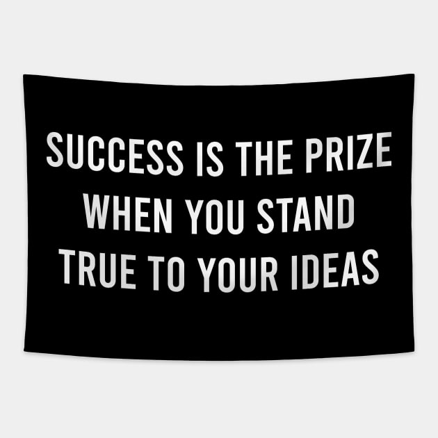 Success Is The Prize When You Stand True To Your Ideas Tapestry by FELICIDAY