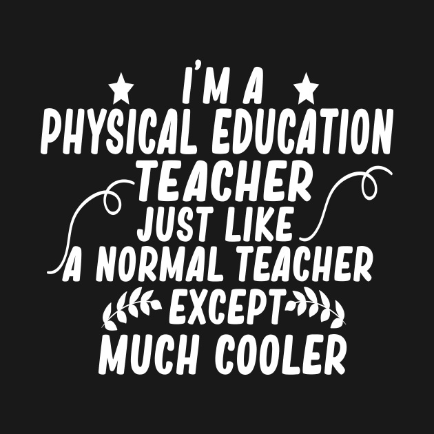 i m a physical education teacher just like a normal teacher except much cooler by T-shirt verkaufen