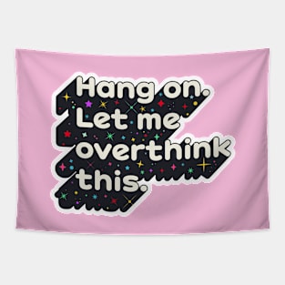 Hang on. Let me overthink this Tapestry