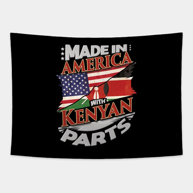 Made In America With Kenyan Parts - Gift for Kenyan From Kenya Tapestry by Country Flags
