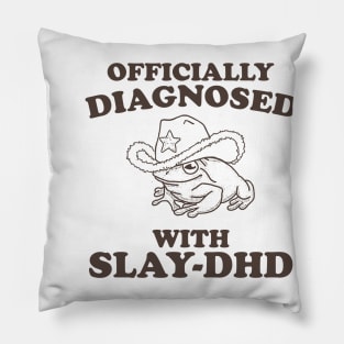 Officially Diagnosed With SLAY-DHD Pillow