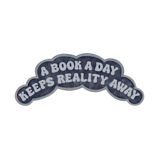 A Book a Day Keeps Reality Away Bookish Quote T-Shirt