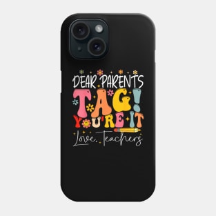 Dear Parents Tag You'Re It Love Teachers Last Day Of School Phone Case