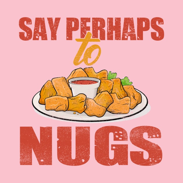 say perhaps to nuggies, nuggets by nowsadmahi