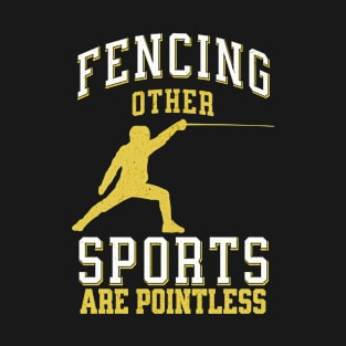 Fencing Jokes Other Sports Are Pointless Fencer T-Shirt