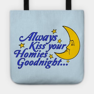 Always Kiss Your Homies Goodnight - Oddly Specific Meme Tote