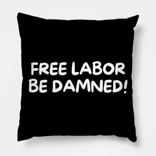 Free labor be damned! Pillow